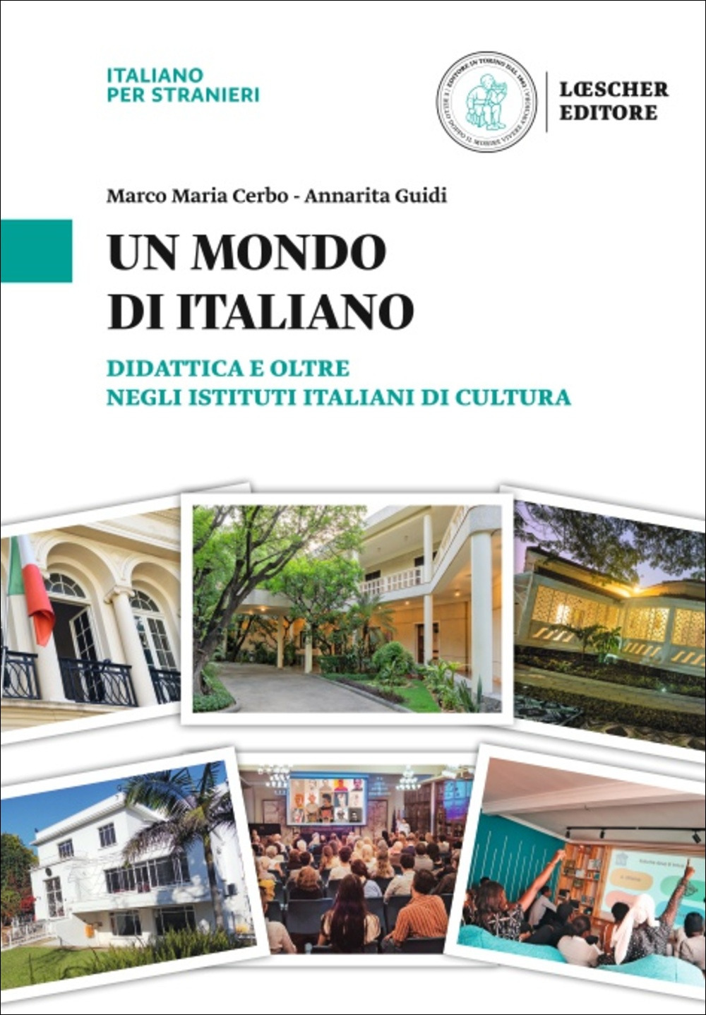 Un mondo di italiano. Didattica e oltre negli Istituti Italiani di Cultura. L'italiano nel mondo