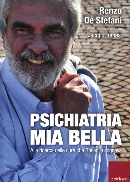 Psichiatria mia bella. Alla ricerca delle cure che Basaglia sognava