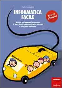 Informatica facile. Attività per imparare l'essenziale di Word, Excel, PowerPoint, Paint, Internet e della posta elettronica. Vol. 1