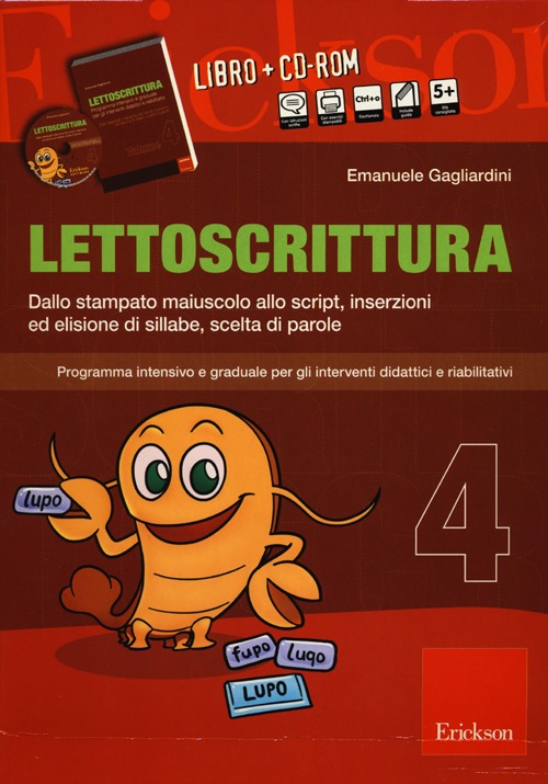 Lettoscrittura. Programma intensivo e graduale per gli interventi didattici e riabilitativi. Vol. 4: Dallo stampato maiuscolo allo script, inserzioni ed elisione di sillabe, scelta di parole