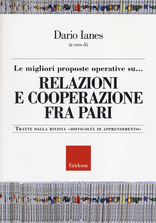 Le migliori proposte operative su... relazioni e cooperazione fra pari. Tratte dalla rivista «Difficoltà di apprendimento»