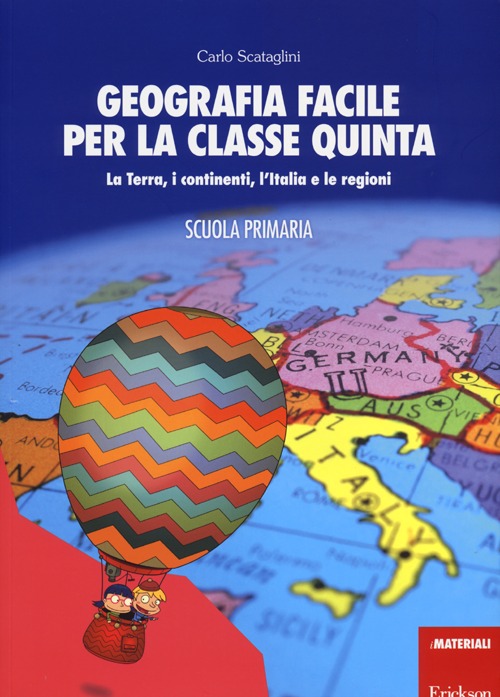 Geografia facile per la classe quinta. La terra, i continenti, l'Italia e le regioni