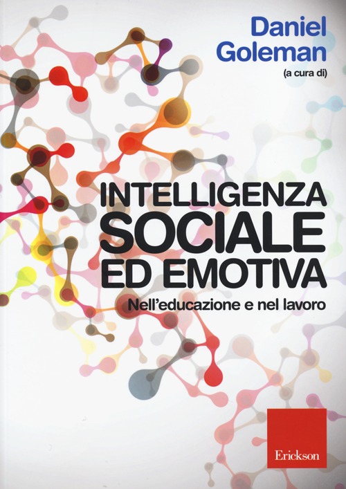 Intelligenza sociale ed emotiva. Nell'educazione e nel lavoro