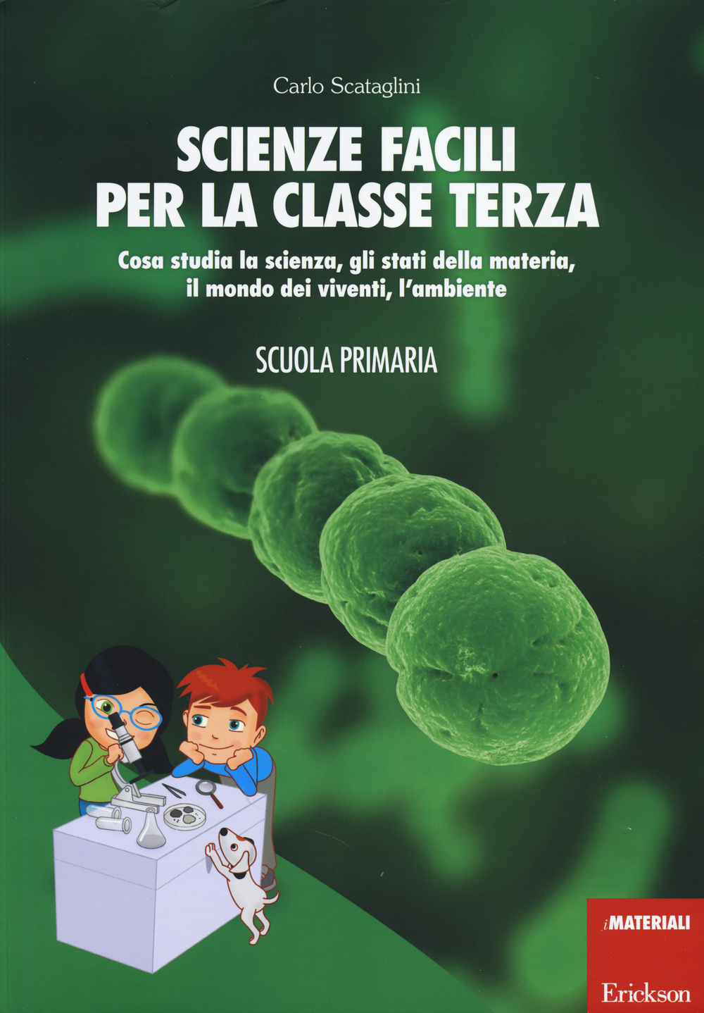 Scienze facili per la classe terza. Cosa studia la scienza, gli stati della materia, il mondo dei viventi, l'ambiente. Scuola primaria