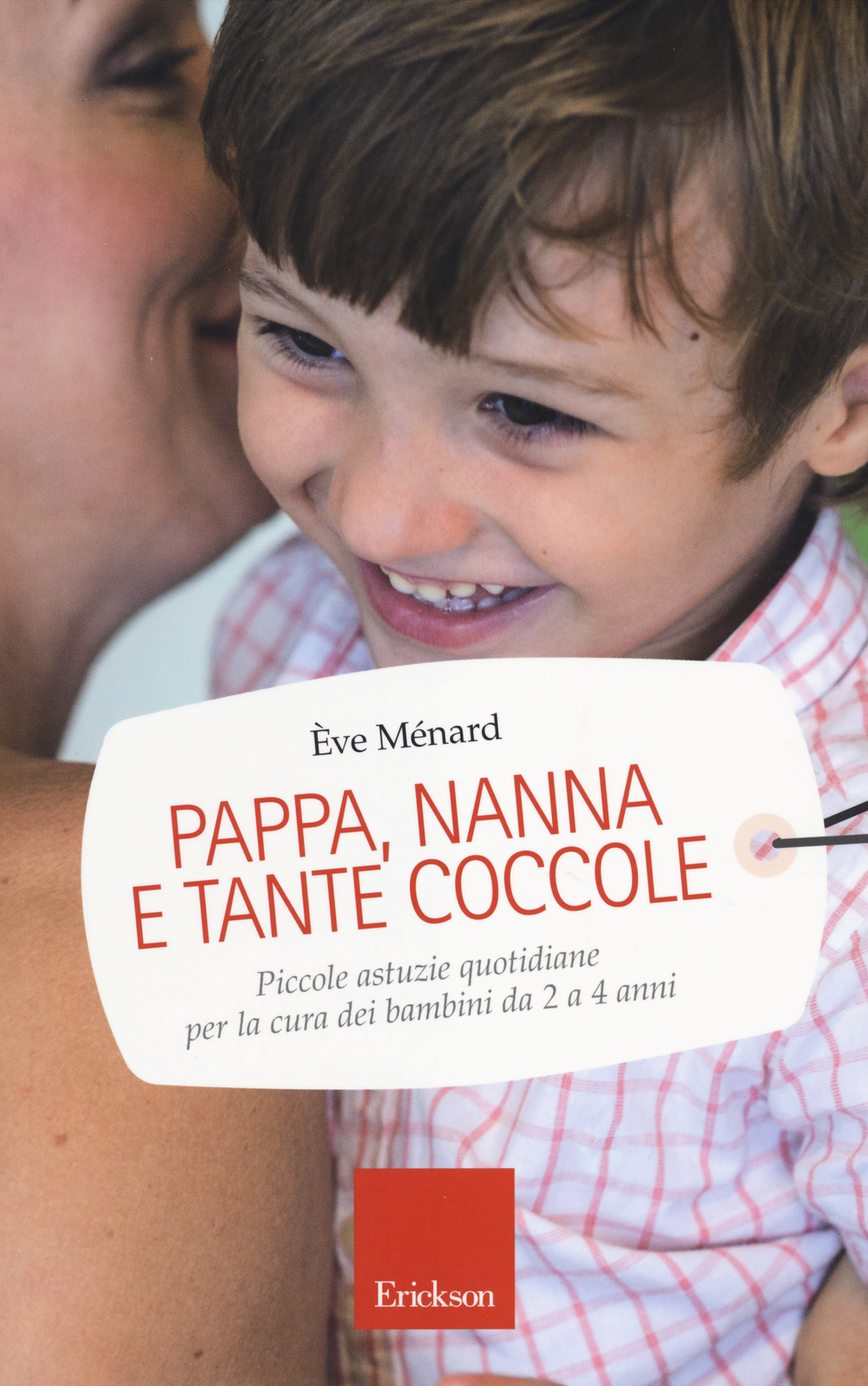Pappa, nanna e tante coccole. Piccole astuzie quotidiane per la cura dei bambini da 2 a 4 anni