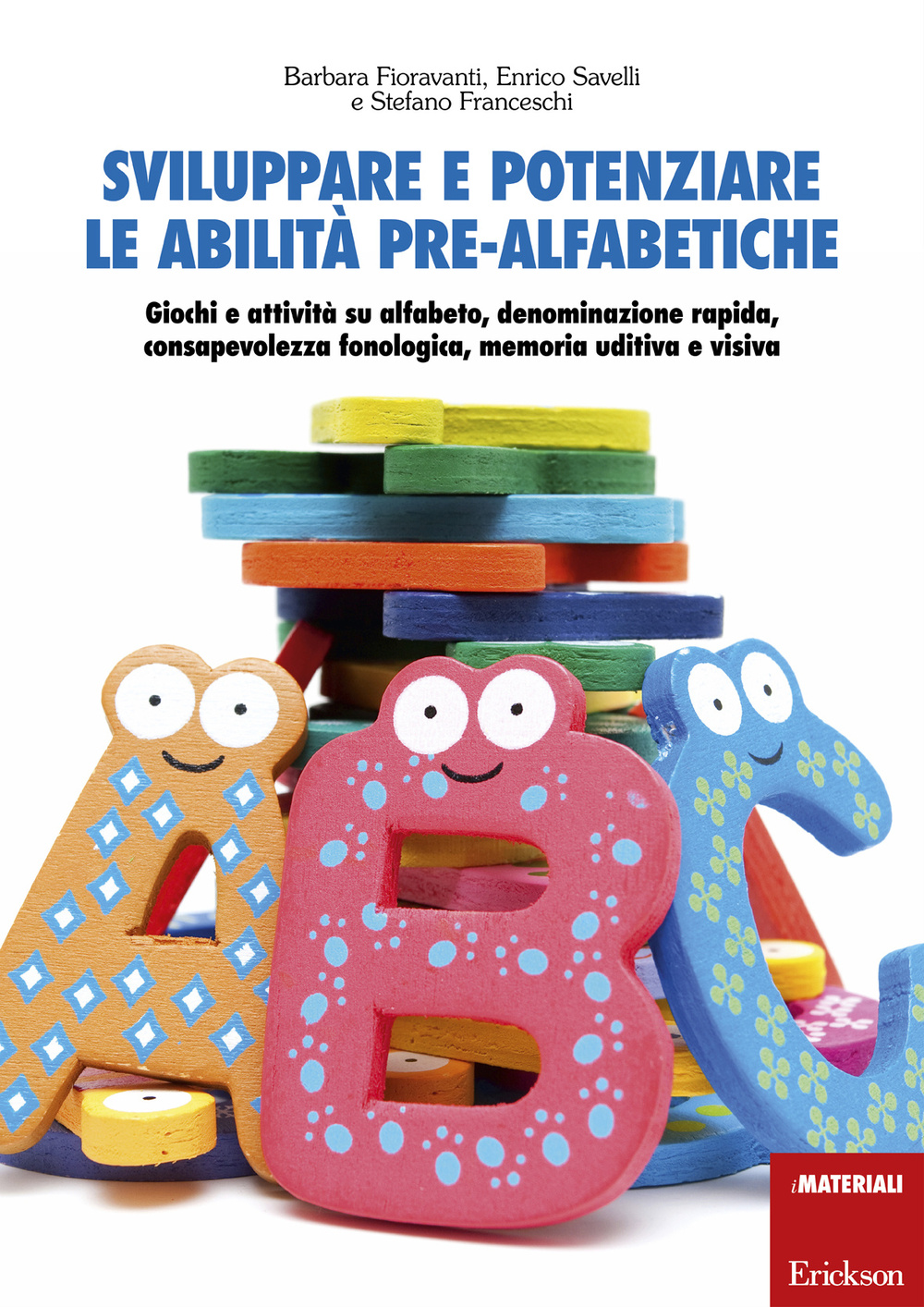 Sviluppare e potenziare le abilità pre-alfabetiche. Giochi e attività su alfabeto, denominazione rapida, consapevolezza fonologica, memoria uditiva e visiva