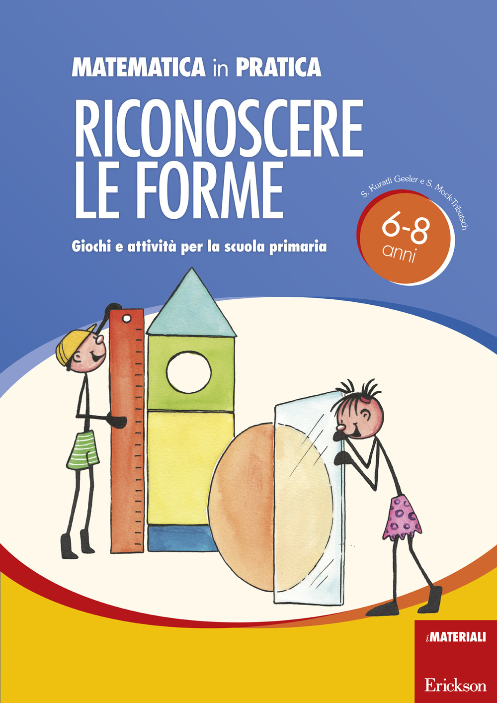 Matematica in pratica. Giochi e attività per la scuola primaria 6-8 anni. Vol. 2: Riconoscere le forme