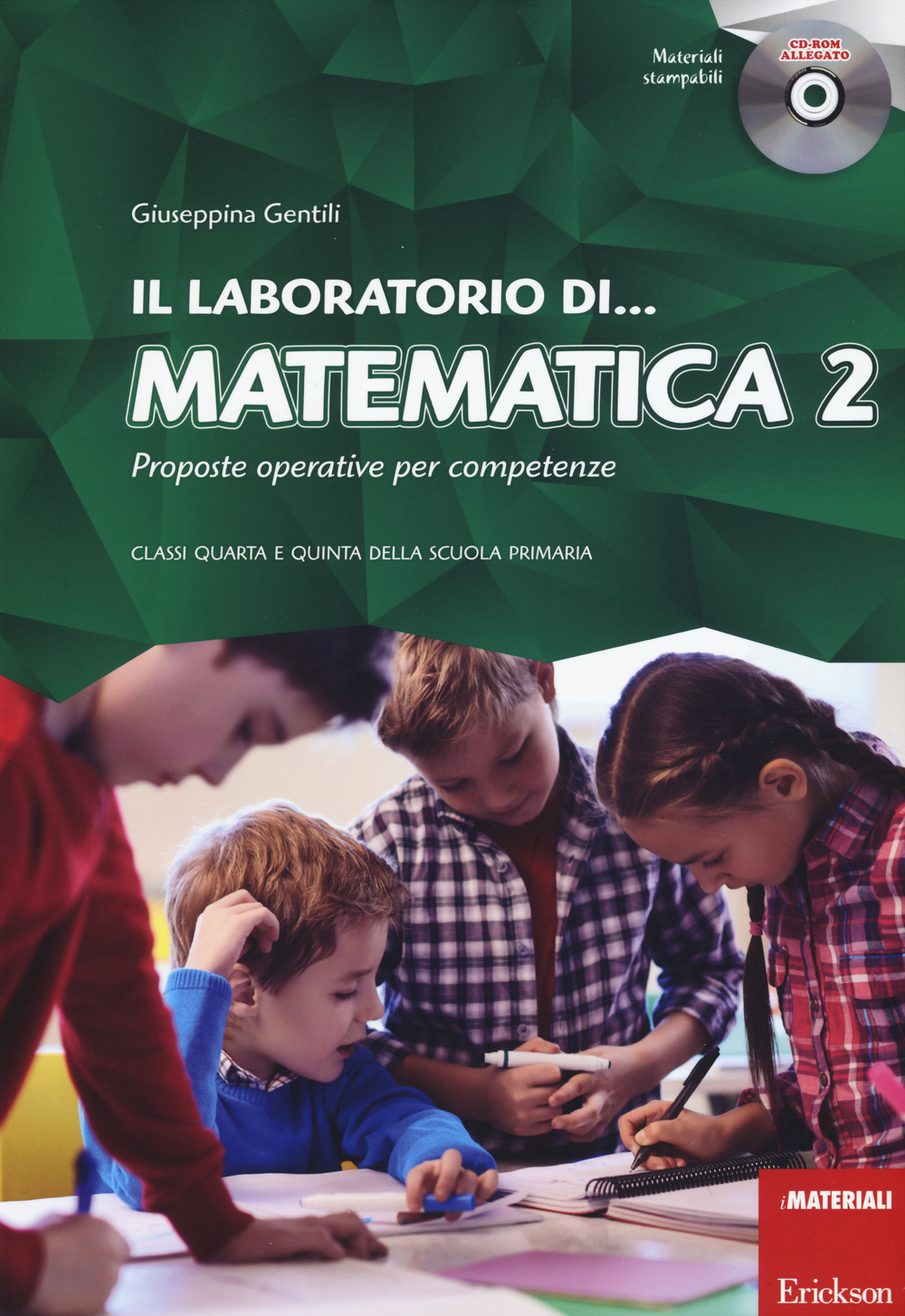 Il laboratorio di... Matematica 2. Proposte operative per competenze. Classi quarta e quinta della scuola primaria