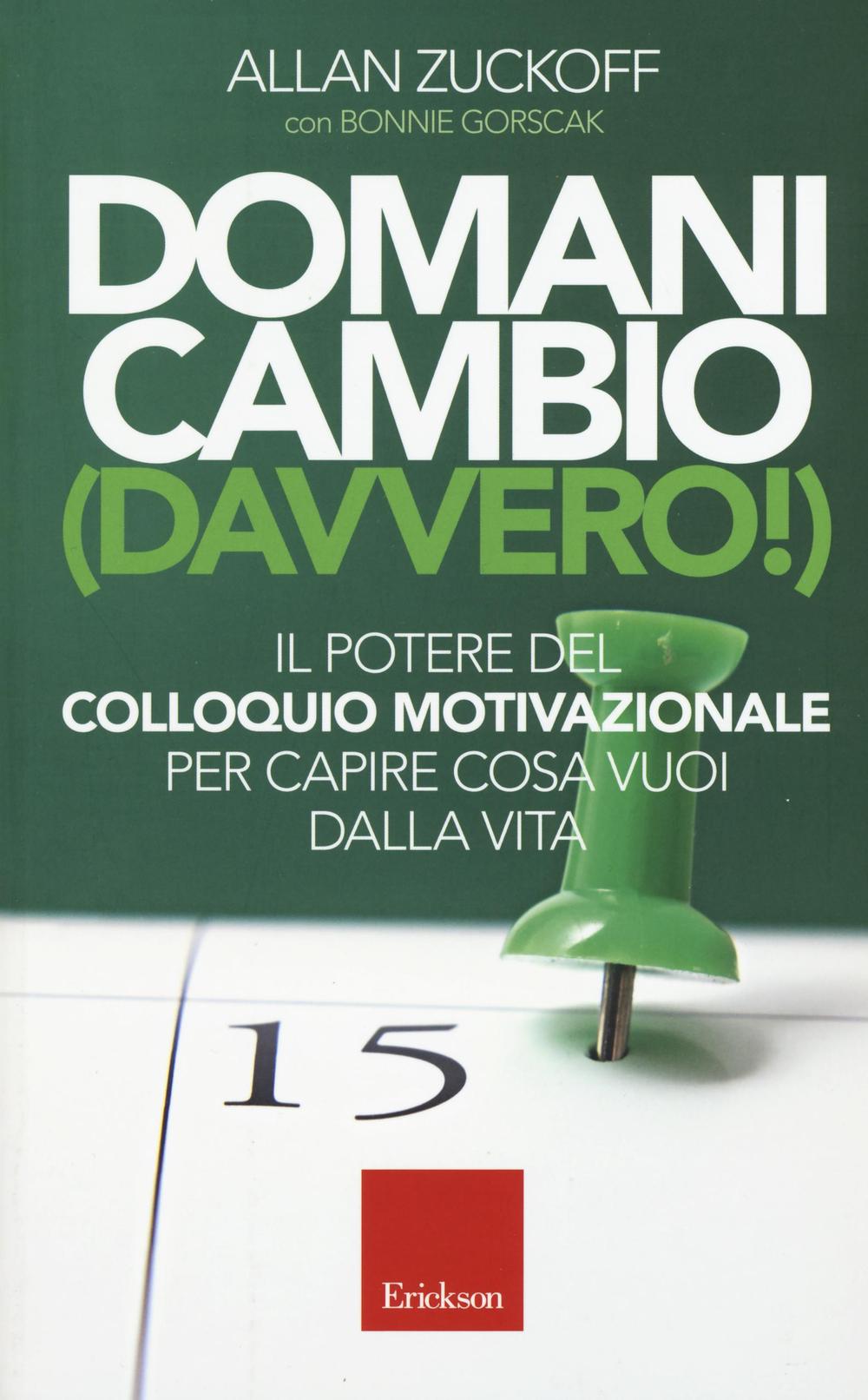 Domani cambio (davvero!). Il potere del colloquio motivazionale per capire cosa vuoi dalla vita