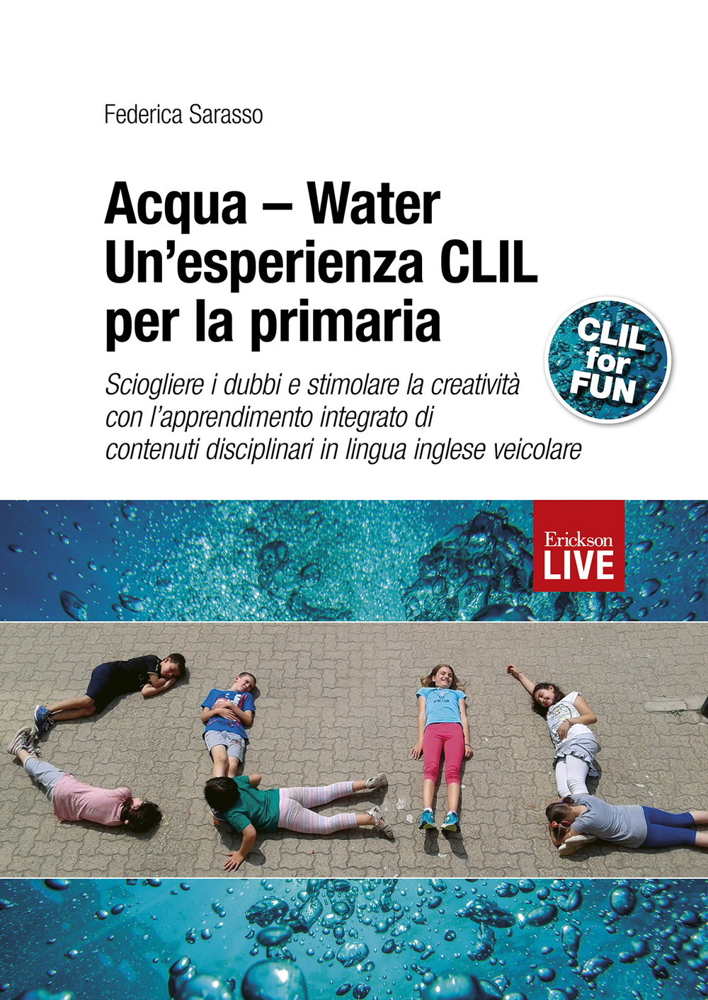 Acqua-Water. Un’esperienza CLIL per la primaria. Sciogliere i dubbi e stimolare la creatività con l’apprendimento integrato di contenuti disciplinari in lingua inglese veicolare