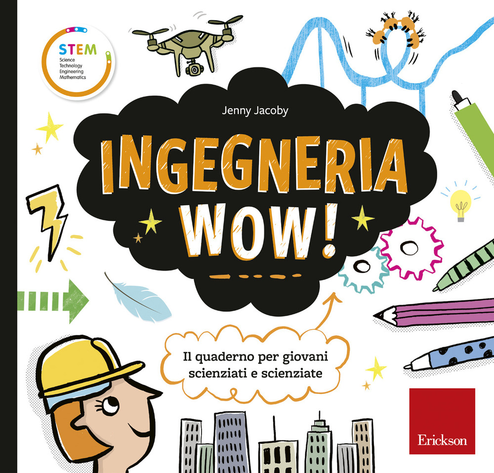 Ingegneria wow! Il quaderno per giovani scienziati e scienziate