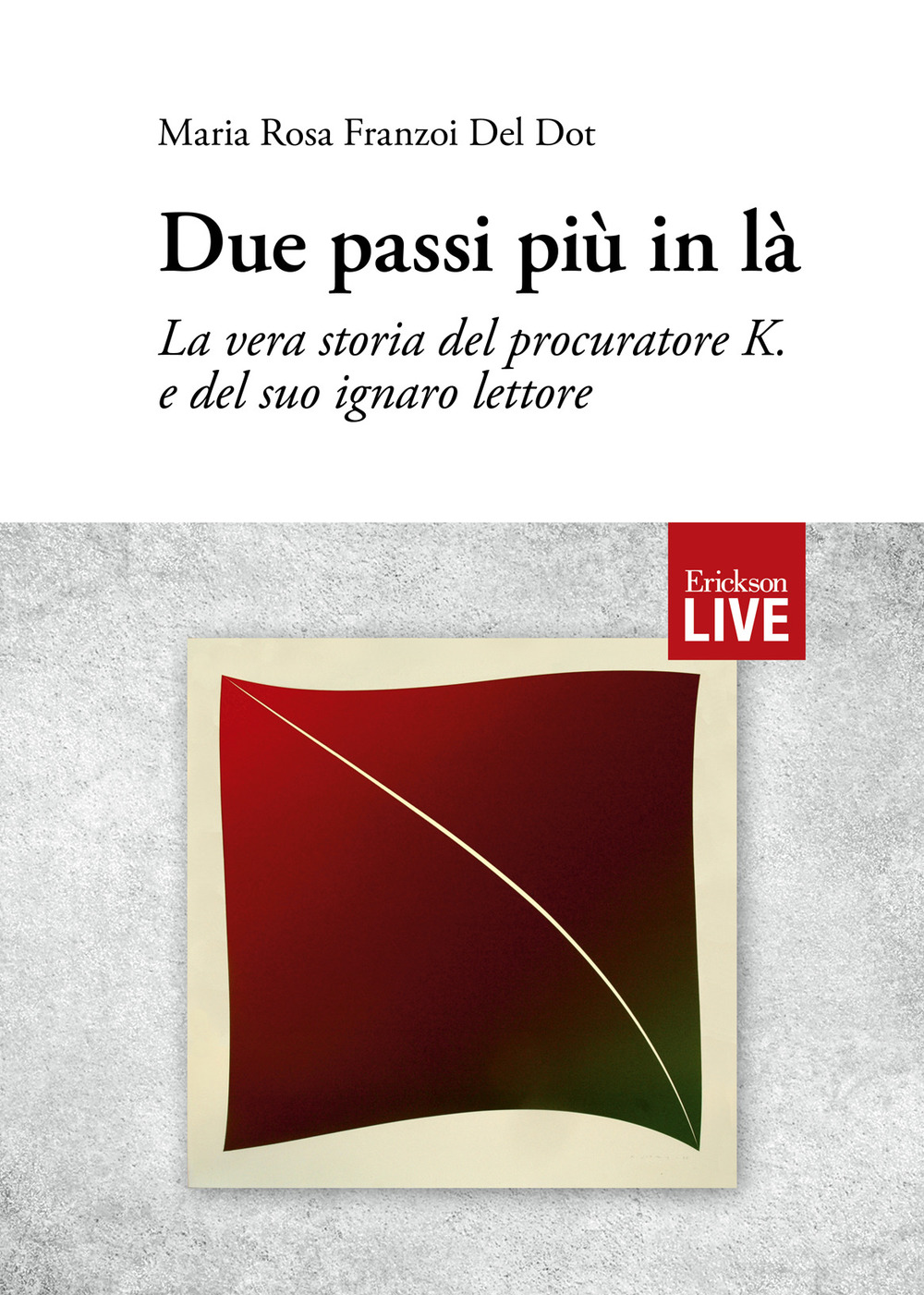 Due passi più in là. La vera storia del procuratore K. e del suo ignaro lettore