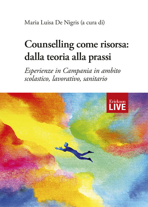 Counselling come risorsa: dalla teoria alla prassi. Esperienze in Campania in ambito scolastico, lavorativo, sanitario