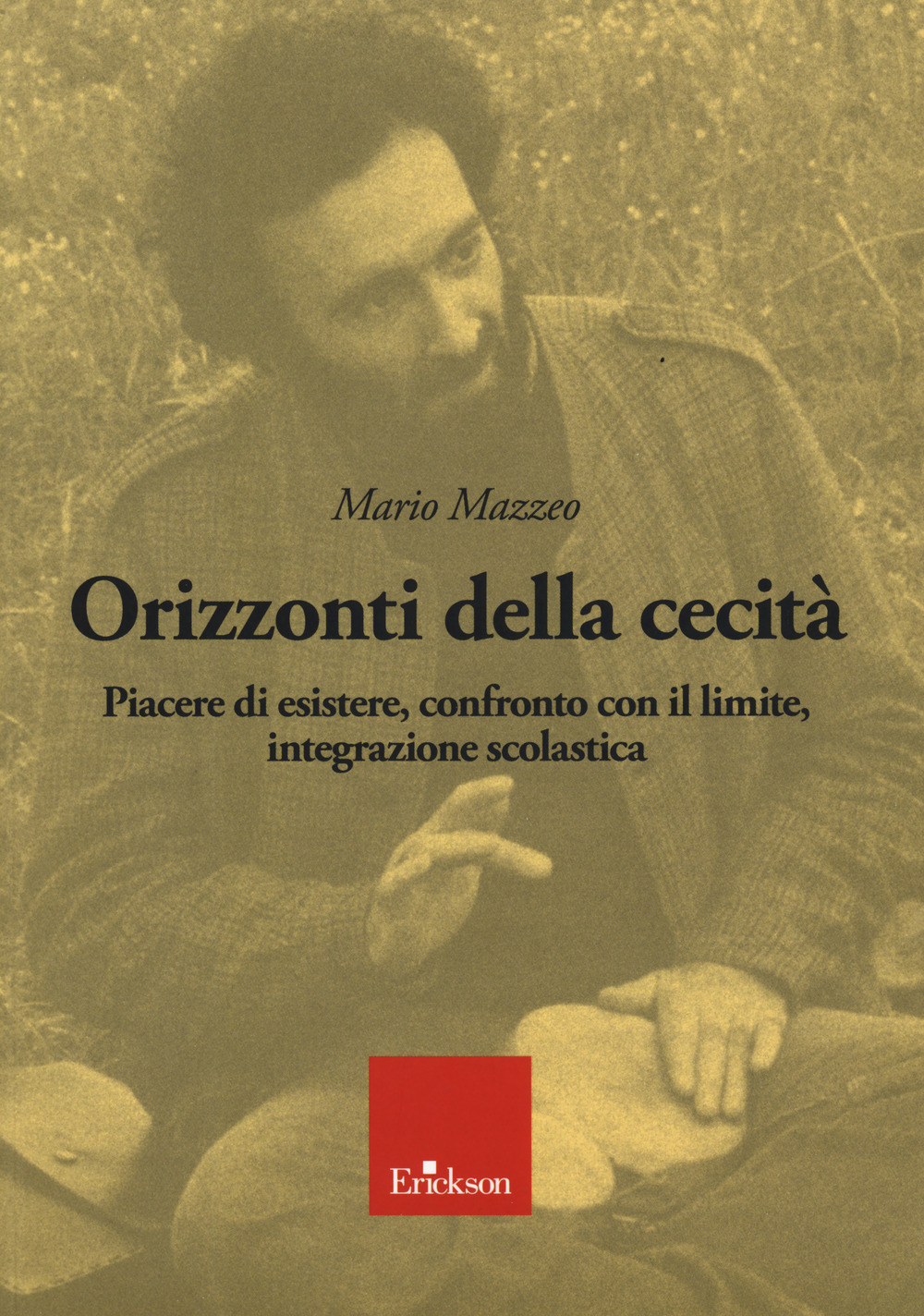 Orizzonti della cecità. Piacere di esistere, confronto con il limite, integrazione scolastica