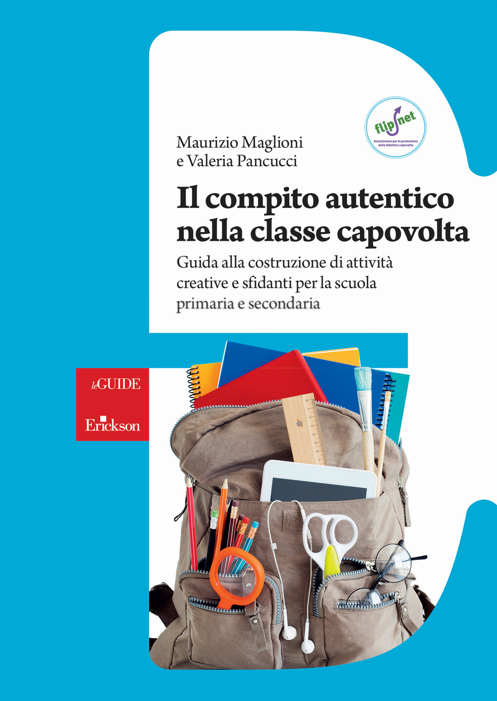 Il compito autentico nella classe capovolta. Guida alla costruzione di attività creative e sfidanti per la scuola primaria e secondaria