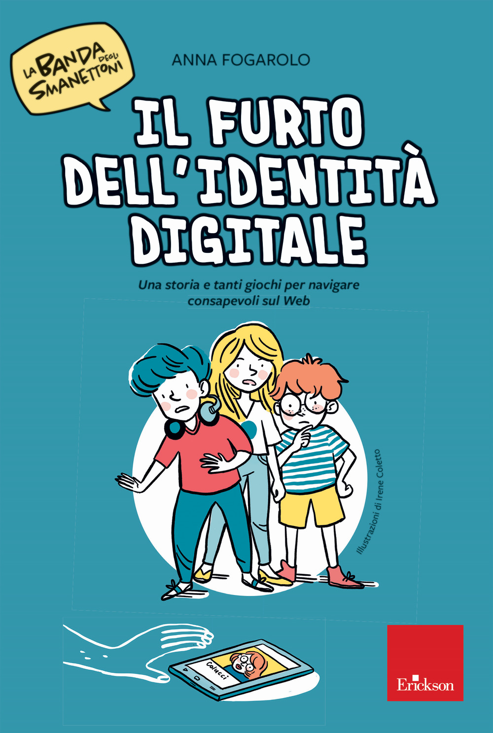 Il furto dell'identità digitale. Una storia e tanti giochi per navigare consapevoli sul web. La banda degli smanettoni