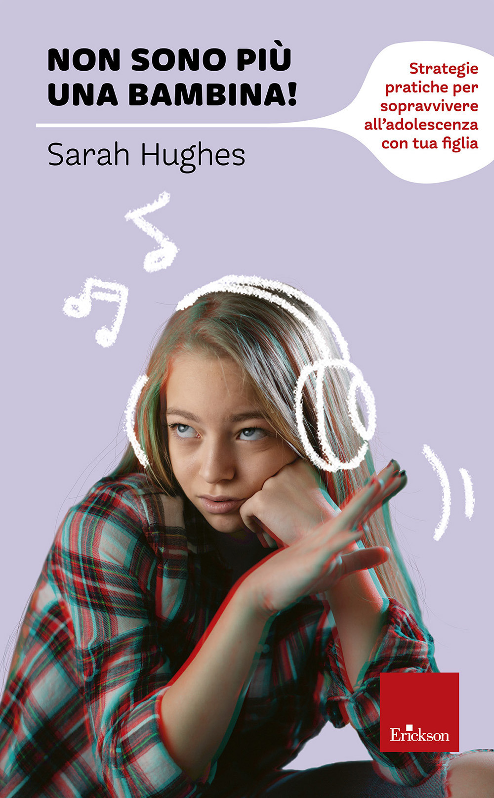 Non sono più una bambina! Strategie pratiche per sopravvivere all’adolescenza con tua figlia
