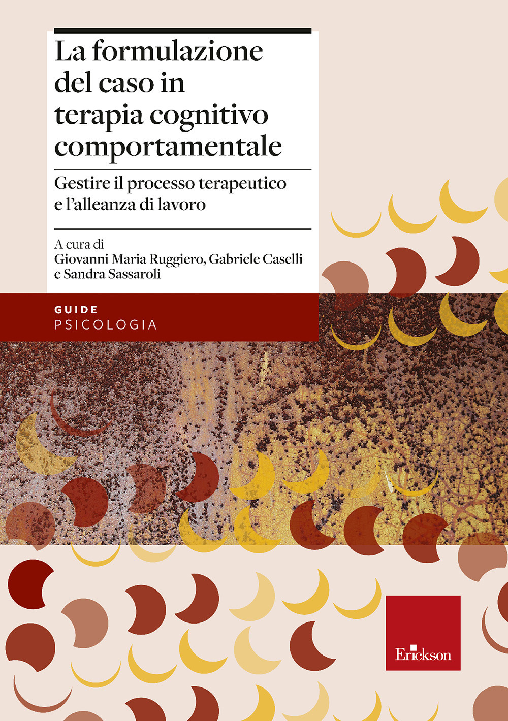 La formulazione del caso in terapia cognitivo comportamentale. Gestire il processo terapeutico e l’alleanza di lavoro