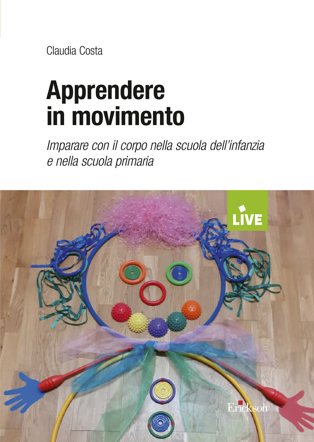Apprendere in movimento. Imparare con il corpo nella scuola dell'infanzia e nella scuola primaria