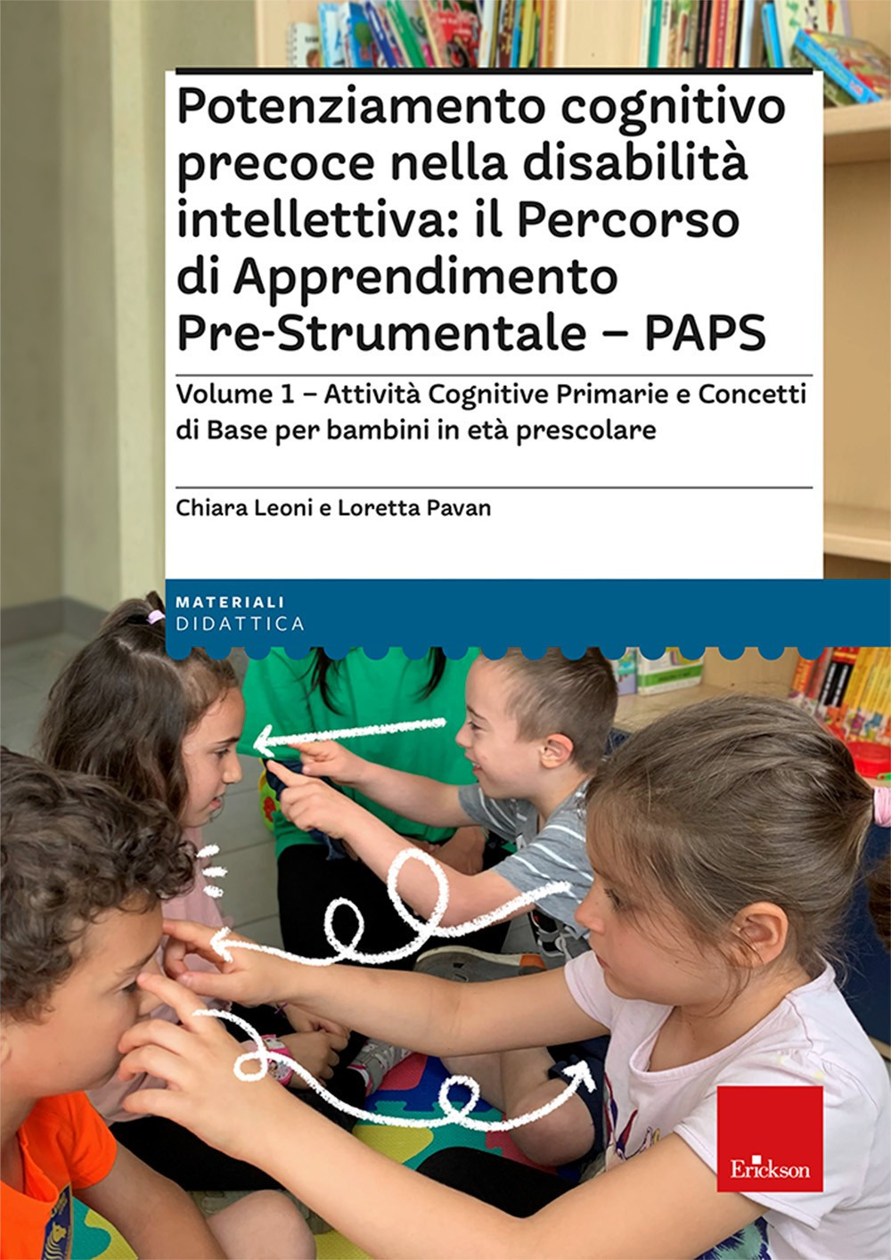 Potenziamento cognitivo precoce nella disabilità intellettiva: il Percorso di apprendimento pre-strumentale - PAPS. Vol. 1: Attività cognitive primarie e concetti di base per bambini in età prescolare