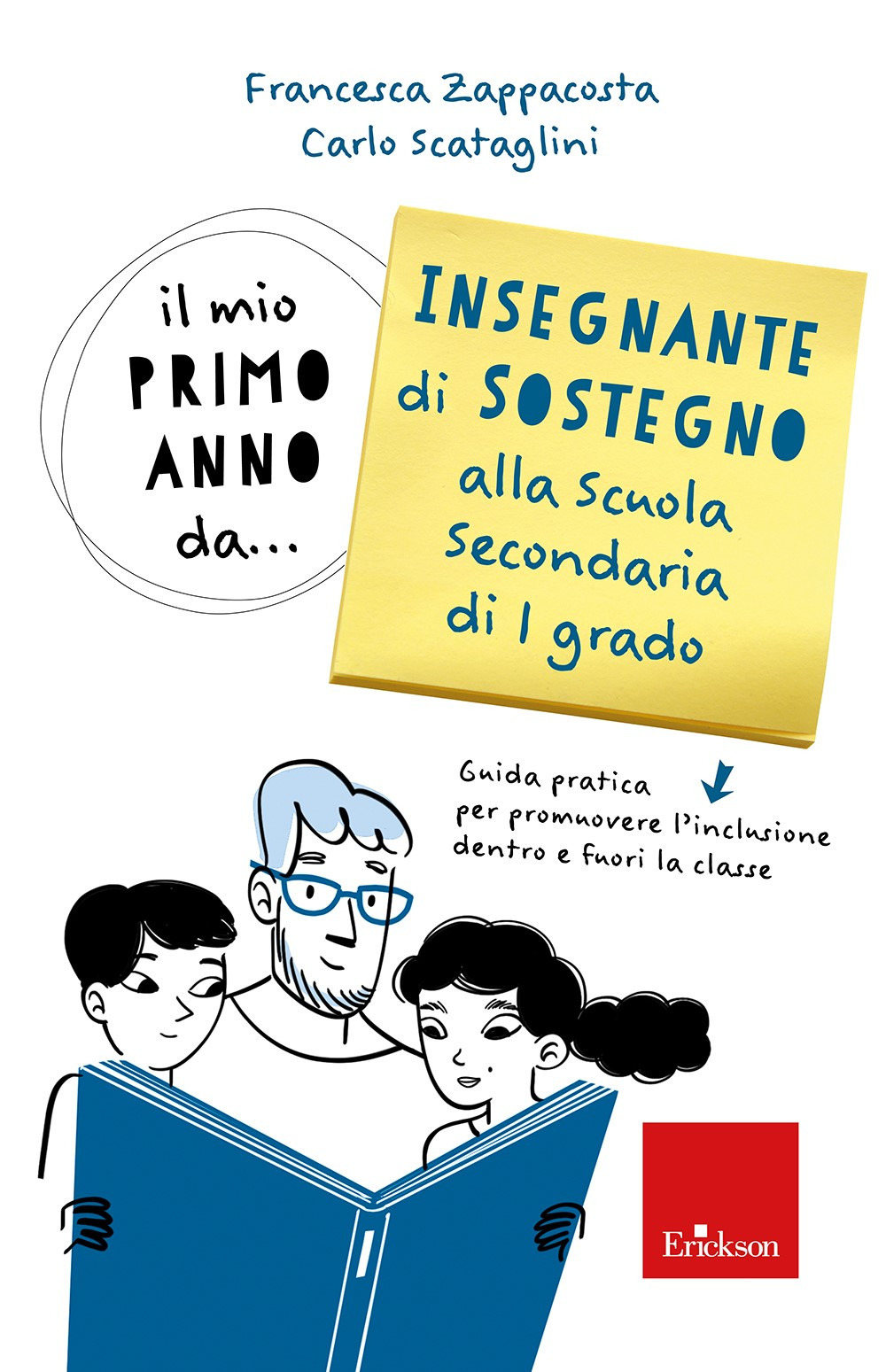 Il mio primo anno da... insegnante sostegno alla scuola secondaria di 1° grado. Guida pratica per promuovere l'inclusione dentro e fuori la classe