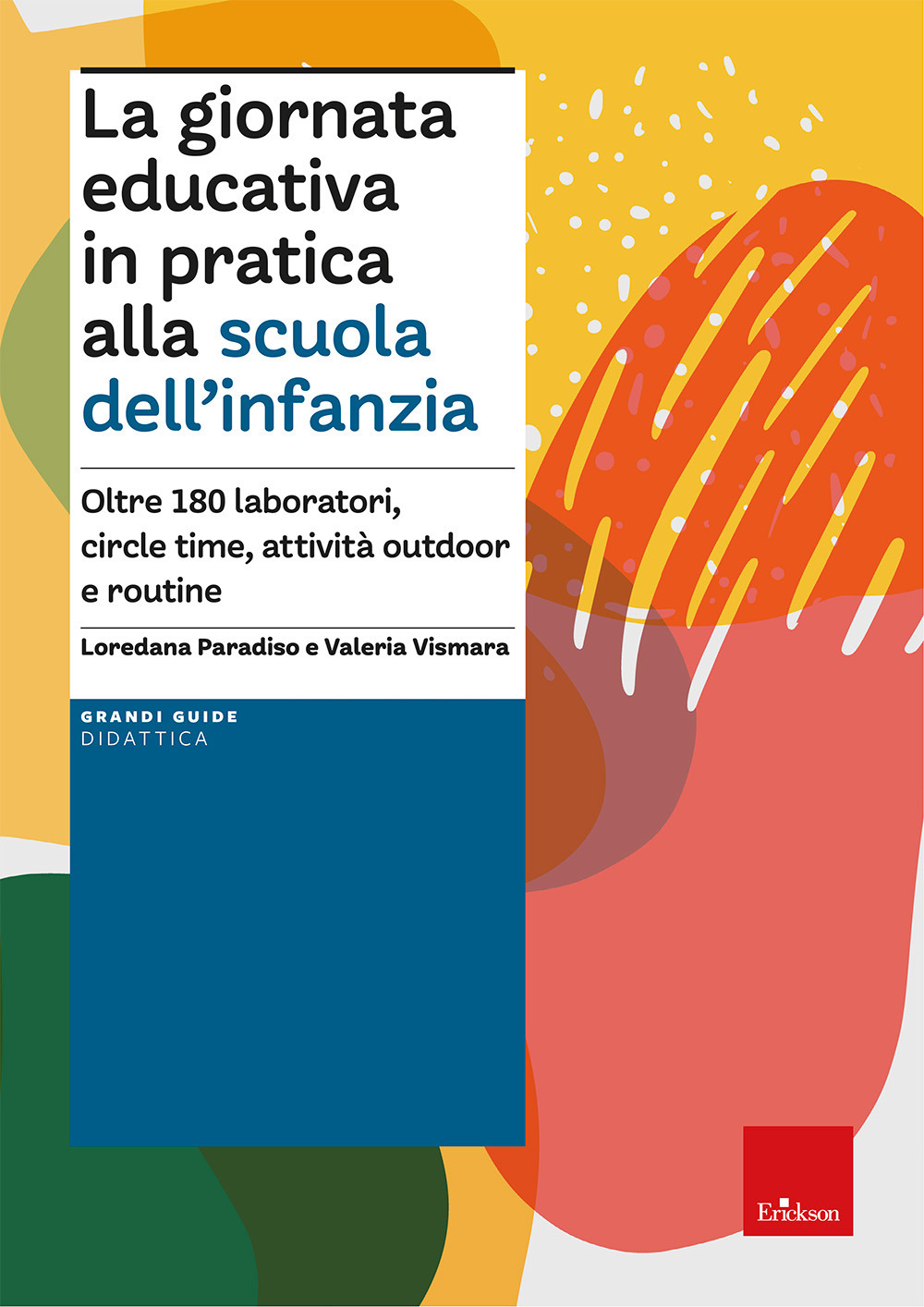 La giornata educativa in pratica alla scuola dell’infanzia. Oltre 180 laboratori, circle time, attività outdoor e routine