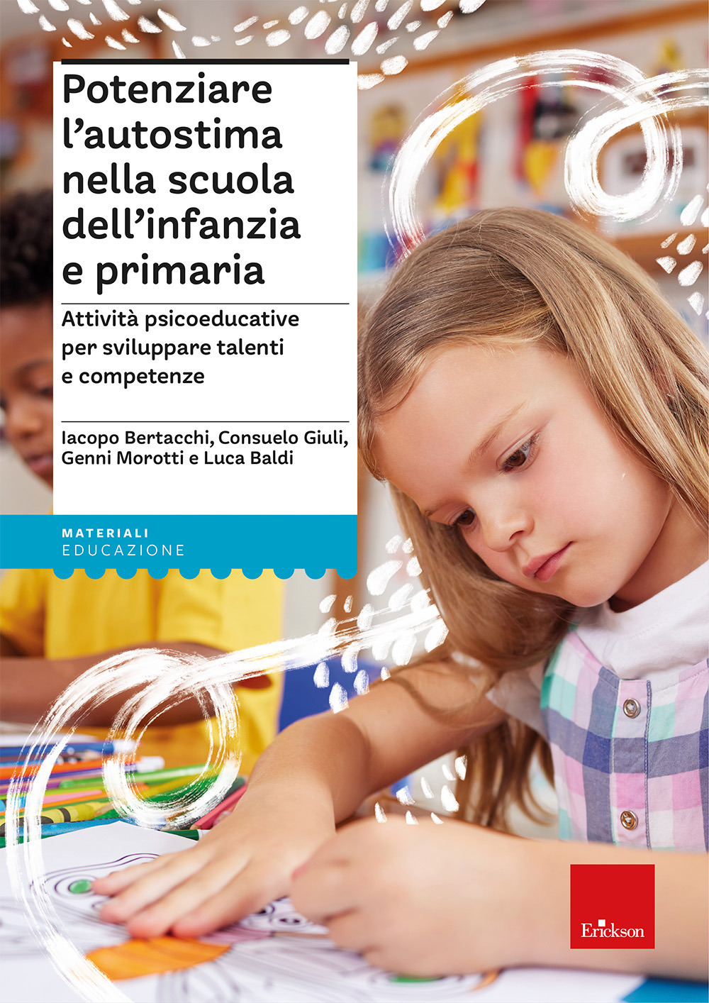 Potenziare l’autostima nella scuola dell’infanzia e primaria. Attività psicoeducative per sviluppare talenti e competenze