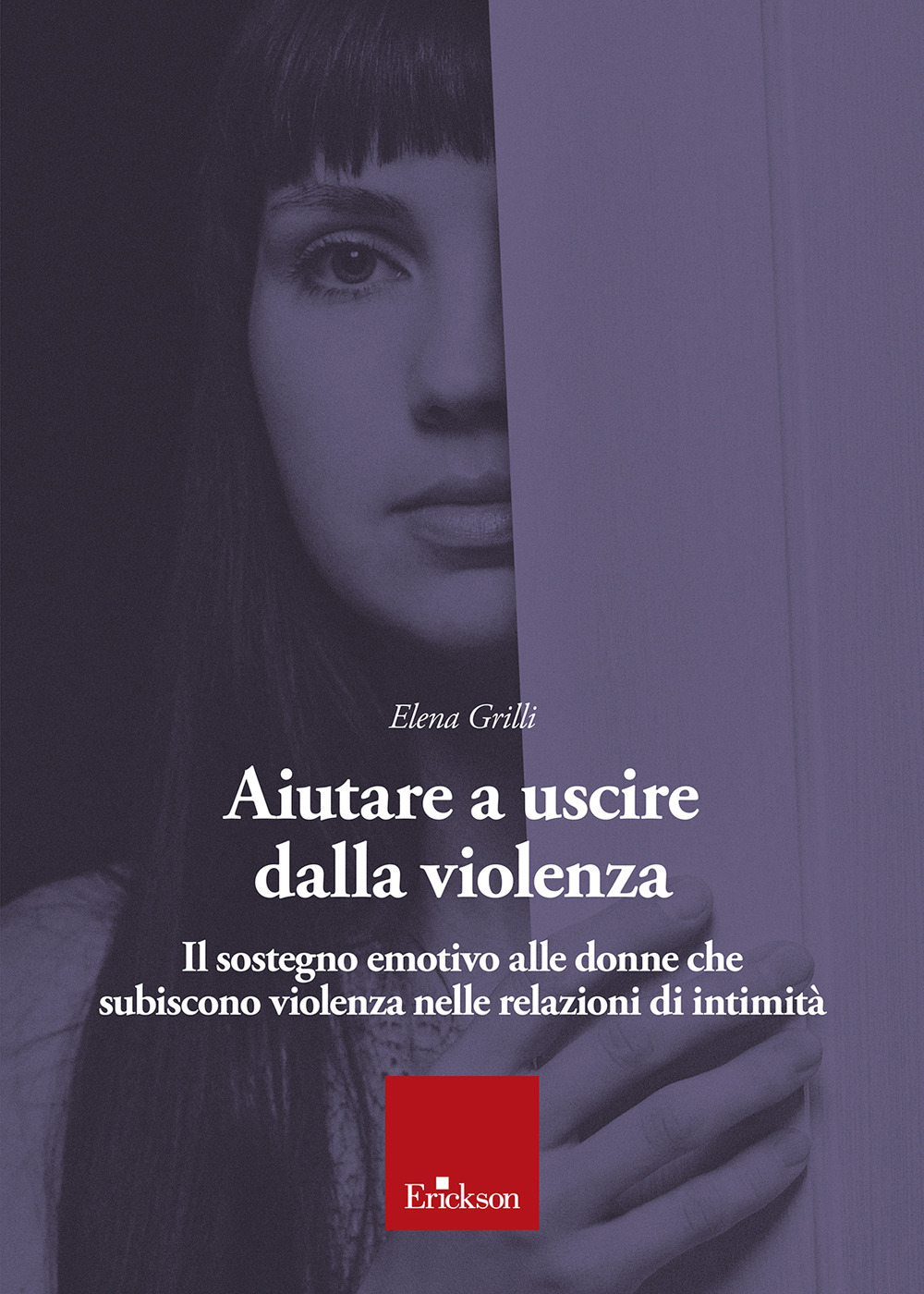 Aiutare a uscire dalla violenza. Il sostegno emotivo alle donne che subiscono violenza nelle relazioni di intimità