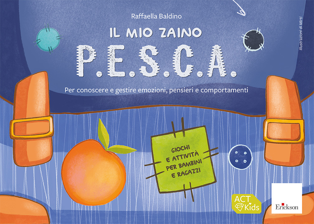 Il mio zaino P.E.S.C.A. Per conoscere e gestire emozioni, pensieri e comportamenti. Giochi e attività per bambini e ragazzi