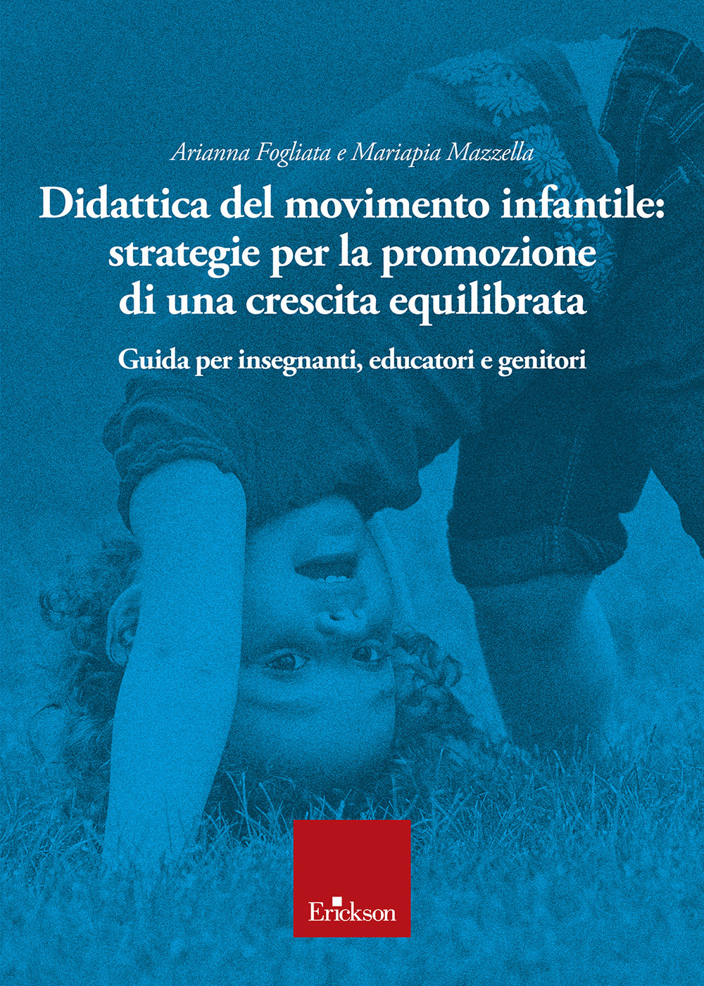 Didattica del movimento infantile: strategie per la promozione di una crescita equilibrata. Guida per insegnanti, educatori e genitori