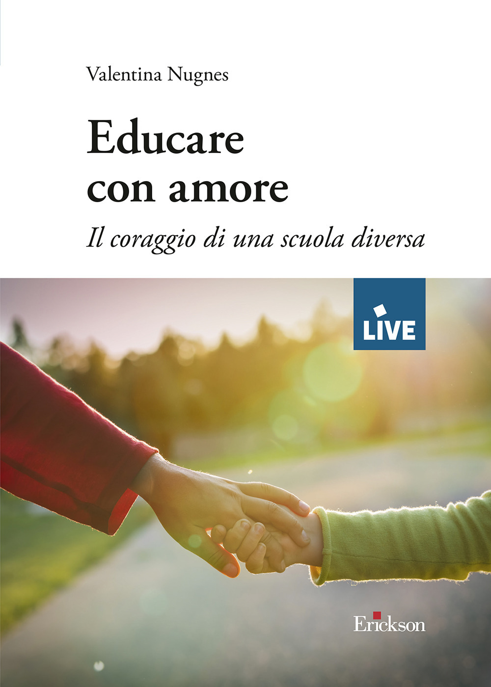 Educare con amore - DISPONIBILE PRESSO L'EDITORE. Il coraggio di una scuola diversa
