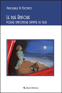 Le due anfore. Poesie sinfoniche dipinte su tela