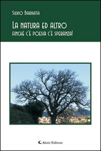 La natura ed altro finché c'è poesia c'è speranza!