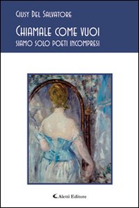 Chiamale come vuoi siamo solo poeti incompresi