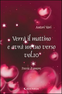 Verrà il mattino e avrà un tuo verso. Vol. 10