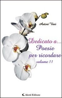 Dedicato a... poesie per ricordare. Vol. 11
