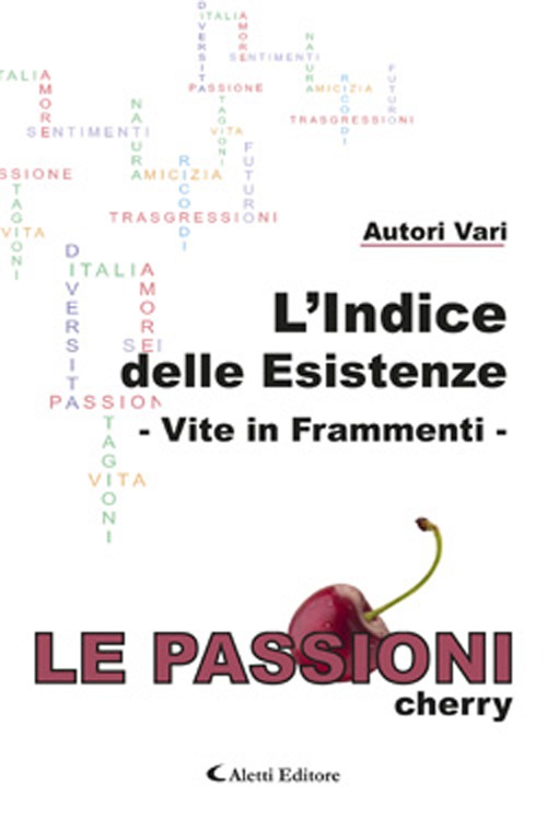 L'indice delle esistenze. Vite in frammenti. Le passioni (cherry)
