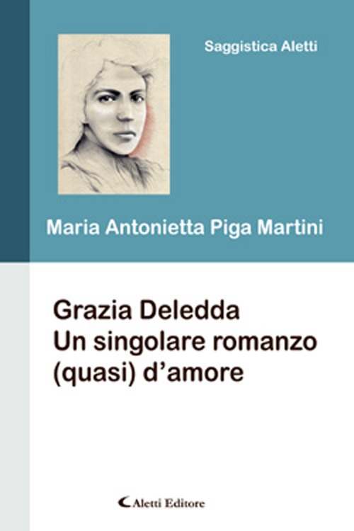Grazia Deledda. Un sigolare romanzo (quasi) d'amore