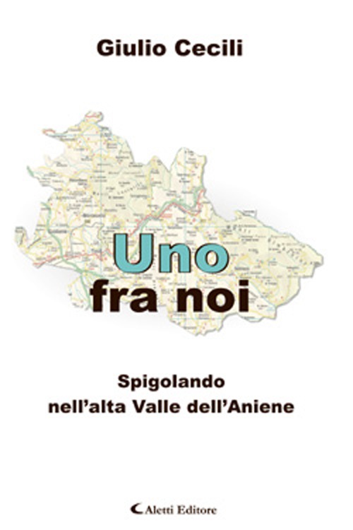 Uno fra noi. Spigolando nell'alta valle dell'Aniene