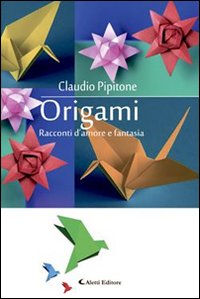Origami. Racconti d'amore e fantasia