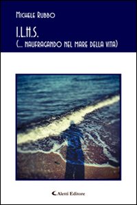 I.L.H.S. (... naufragando nel mare della vita)