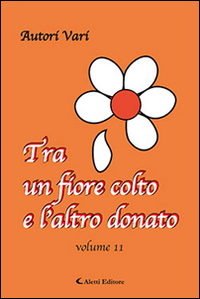 Tra un fiore colto e l'atro donato. Vol. 11