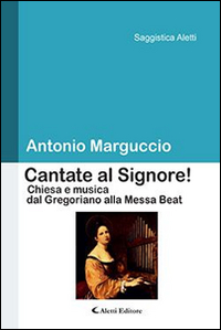Cantate al Signore! Chiesa e musica dal gregoriano alla messa beat