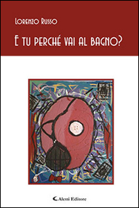 E tu perché vai al bagno?