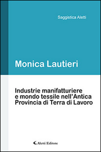 Industrie manifatturiere e mondo tessile nell'antica provincia di Terra di Lavoro