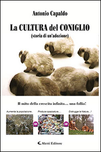 La cultura del coniglio (storia di un'adozione). Il mito della crescita infinita... Una follia!