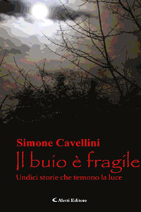 Il buio è fragile. Undici storie che temono la luce