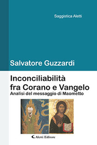 Inconciliabilità fra Corano e Vangelo. Analisi del messaggio di Maometto