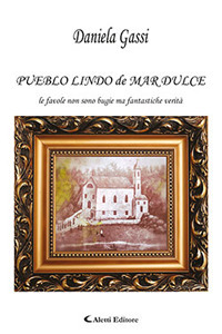 Pueblo Lindo de Mar Dulce. Le favole non sono bugie ma fantastiche verità