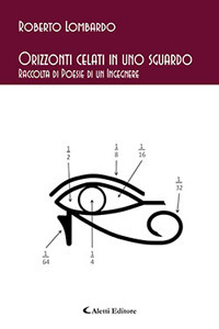 Orizzonti celati in uno sguardo. Raccolta di poesie di un ingegnere